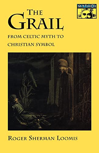 The Grail: From Celtic Myth to Christian Symbol (MYTHOS: THE PRINCETON/BOLLINGEN SERIES IN WORLD MYTHOLOGY) von Princeton University Press